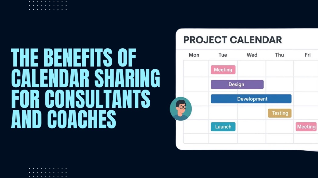 The Benefits of Calendar Sharing for Consultants and Coaches