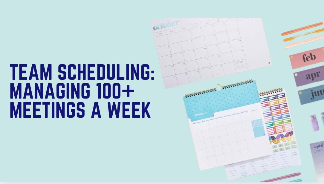 Team Scheduling: Managing 100+ Meetings a Week