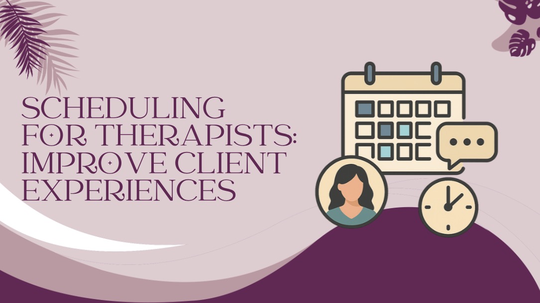Scheduling for Therapists: Improve Client Experiences
