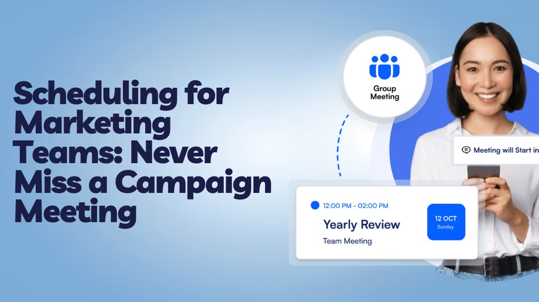Scheduling for Marketing Teams: Never Miss a Campaign Meeting